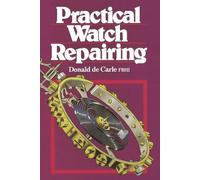 Donald De Carle Practical Watch Repairing (Copertina rigida)