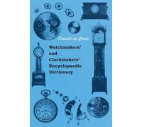 Donald de Carle Watchmakers' And Clockmakers' Encyclopaedic Dictiona (Tascabile)
