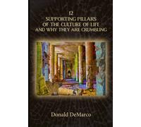 Donald DeMarco 12 Supporting Pillars of the Culture of Life and Why (Tascabile)