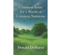 Donald DeMarco Common Sense for a World of Common Nonsense (Tascabile)
