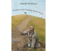Donald DeMarco Without God Nothing Makes Sense (Tascabile)