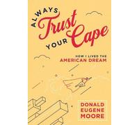 Donald Eugene Moore Always Trust Your Cape (Copertina rigida)