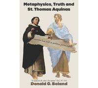 Donald G Boland Metaphysics, Truth and St. Thomas Aquinas (Tascabile)