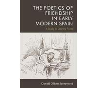 Donald Gilbert-Santama The Poetics of Friendship in Early Modern Sp (Tascabile)