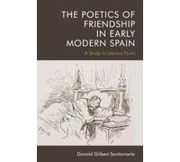 Donald Gilbert-Santama The Poetics of Friendship in Early Modern Sp (Tascabile)
