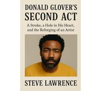 Donald Glover's Second Act: A Stroke, a Hole in His Heart, and the Reforging of an Artist