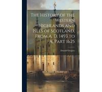 Donald Gregory The History of the Western Highlands and Isles (Copertina rigida)