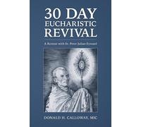 Donald H Calloway MIC 30-Day Eucharistic Revival (Tascabile)