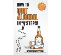 Donald Harvey How to Quit Alcohol in 7 Steps (Tascabile)