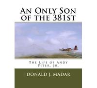 Donald J Madar An Only Son of the 381st (Tascabile)