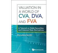 Donald J Smith Valuation In A World Of Cva, Dva, And Fva : A Tutoria (Tascabile)