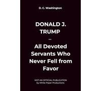 DONALD J. TRUMP - All Devoted Servants Who Never Fell from Favor