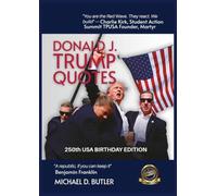 DONALD J. TRUMP QUOTES: 250TH USA BIRTHDAY EDITION Compiled by Michael D. Butler: 3