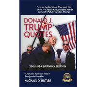 DONALD J. TRUMP QUOTES: 250TH USA BIRTHDAY EDITION Compiled by Michael D. Butler: 3