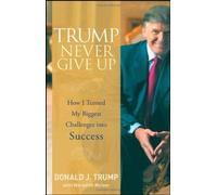 Donald J. Trump Trump Never Give Up (Copertina rigida)