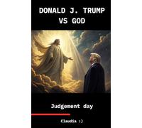 DONALD J. TRUMP VS GOD: Judgement day
