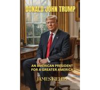 Donald John Trump: An American President for a Greater America