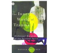 The Inner World of Trauma: Archetypal Defences of the Personal Spirit