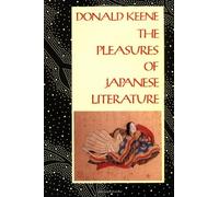 Donald Keene The Pleasures of Japanese Literature (Tascabile)