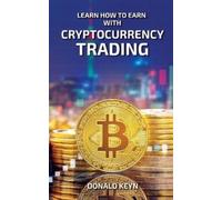 Donald Keyn Learn How to Earn With Cryptocurrency Trading (Tascabile)