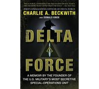 Delta Force: A Memoir by the Founder of the U.S. Military's Most Secretive