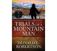 Donald L Robertson Trials of a Mountain Man (Tascabile) Logan Mountain Man
