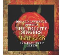 DONALD LAWRENCE & TRI-CITY SINGERS - MATTHEW 28 - GREATEST HITS