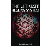 Donald Lepore N D The Ultimate Healing System (Copertina rigida)