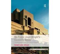 Donald Leslie Johnson On Frank Lloyd Wright's Concrete Adobe (Tascabile)
