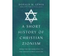 Donald M. Lewis A Short History of Christian Zionism - From the Refo (Tascabile)