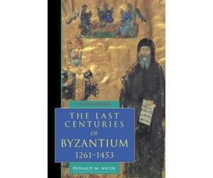 Donald M. Nicol The Last Centuries of Byzantium, 1261-1453 (Tascabile)