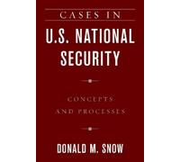 Cases in U.S. National Security: Concepts and Processes by Snow, Donald M.
