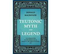 Donald Mackenzie ( Teutonic Myth And Legend - An Introduction To Th (Tascabile)