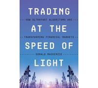 Donald MacKenzie Trading at the Speed of Light (Tascabile)