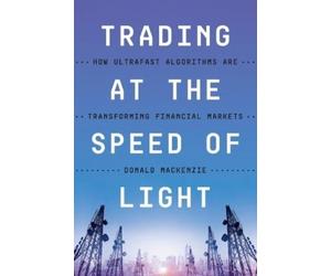 Donald MacKenzie Trading at the Speed of Light (Tascabile)