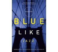Blue Like Jazz: Nonreligious Thoughts on Christian Spirituality