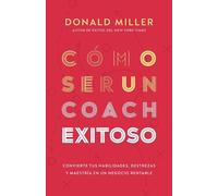 Donald Miller Cómo Ser Un Coach Exitoso (Tascabile)