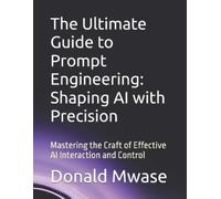 Donald Mwase The Ultimate Guide to Prompt Engineering (Tascabile)