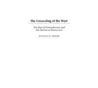 Donald N. Wood The Unraveling of the West (Copertina rigida)