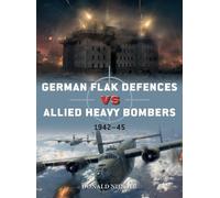 Donald Nijboer German Flak Defences vs Allied Heavy Bombers (Tascabile) Duel