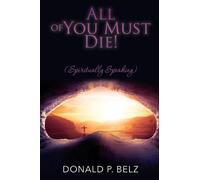 Donald P Belz All of You Must Die (Spiritually Speaking) (Tascabile)