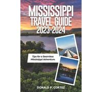 Donald P Cortez Mississippi Travel Guide 2023-2024 (Tascabile)