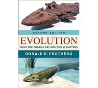 Evolution: What the Fossils Say and Why It Matters by Donald R. Prothero