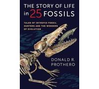 Donald R. Prothero The Story of Life in 25 Fossils (Copertina rigida)