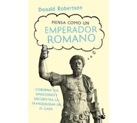 Donald Robertso Piensa Como Un Emperador Romano: Gobierna Tus Emocio (Tascabile)