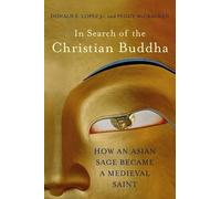 In Search of the Christian Buddha: How an Asian Sage Became a Medieval Saint
