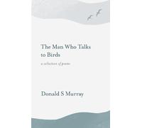 Donald S Murray The Man who Talks to Birds (Tascabile)