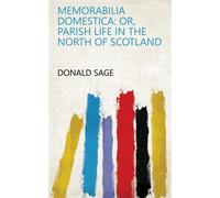 Donald Sage Memorabilia Domestica; or, Parish Life in the Nor (Copertina rigida)