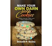 Donald Scoby Make Your Own Darn Good Cookies (Tascabile)