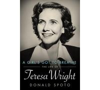 Donald Spoto A Girl's Got to Breathe: The Life of Teresa Wright (Hol (Tascabile)